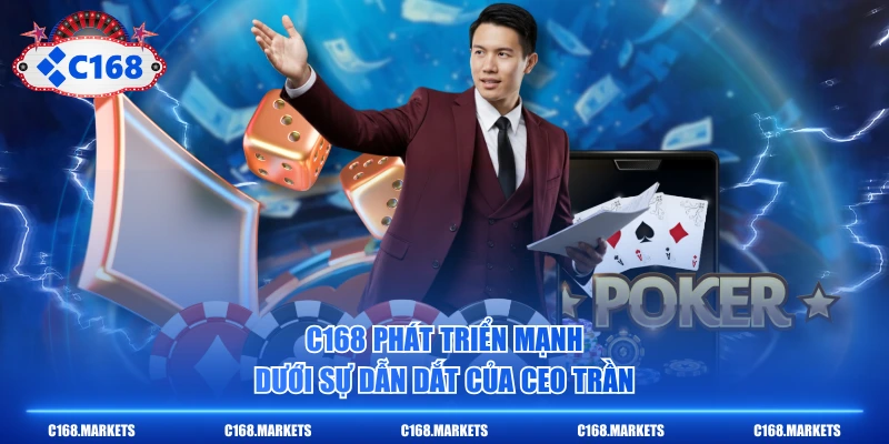 CEO Trần Phương Nam Và Hành Trình Gây Dựng Nhà Cái C168 2 C168 phát triển mạnh dưới sự dẫn dắt của CEO Trần