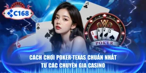 Cách Chơi Poker-Texas Chuẩn Nhất Từ Các Chuyên Gia Casino