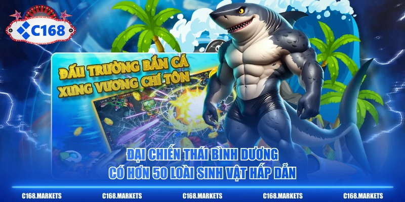 Các Game Bắn cá H5 Thú Vị Không Cần Tải Bạn Nên Biết 3 Đại Chiến Thái Bình Dương có hơn 50 loài sinh vật hấp dẫn