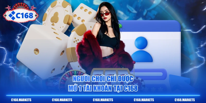 Đăng Ký C168 Trở Thành Hội Viên Chỉ Mất Chưa Tới 5 Phút 4 Người chơi chỉ được mở 1 tài khoản tại C168