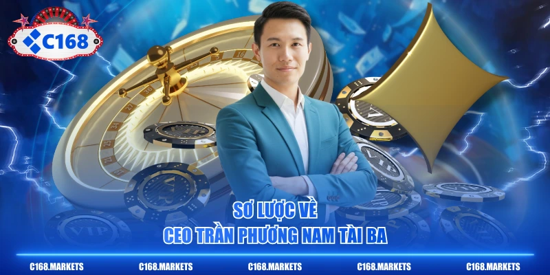 CEO Trần Phương Nam Và Hành Trình Gây Dựng Nhà Cái C168 1 Sơ lược về CEO Trần Phương Nam tài ba